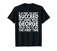 George - If at First You Don't Succeed Try Doing What T-Shirt