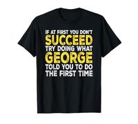 George - If at First You Don't Succeed Try Doing What T-Shirt