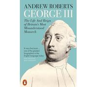 George III: The Life and Reign of Britain's Most Misunderstood Monarch