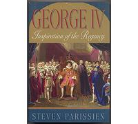 George IV: Inspiration of the Regency
