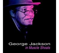 George Jackson In Muscle Shoals by George Jackson (2006-04-25)