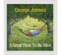 George Jensen - A Great Time to Be Alive