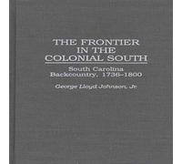 George Johnson The Frontier in the Colonial South: South Carolina Backcountry George Johnson Multicolor