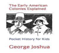 George Joshua The Early American Colonies Explained: Pocket History for Kids George Joshua Multicolor