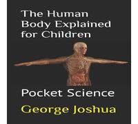 George Joshua The Human Body Explained for Children: Pocket Science Paperback Book George Joshua Multicolor