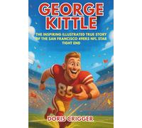George Kittle: The Inspiring Illustrated True Story of the San Francisco 49ers NFL Star Tight End-From Small-Town Dreams to Record-Breaking Football Legend (Inspiring Athletes Story for Young Readers)
