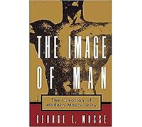 George L. Mosse - Image of Man The Creation of Modern Masculinity - - P555z