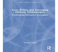 George Lucas Law, Ethics & Emerging Military Technologies: Confronting in White George Lucas White