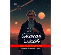 George Lucas Trials to Triumphs Biography for Kids: Early Flops to Star Wars Creator