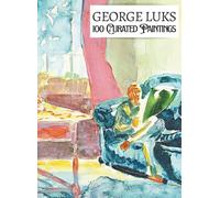 'GEORGE LUKS: 100 Curated Paintings'; Luxe Coffee Table Book with High-Quality Full-Page Art Prints; Large A4 Size (8.5x11.69"); Premium Paper and ... Commentaries (My Private Art Gallery)