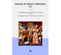 George M. Baker Collection (L): Mysterious Disappearance Farce Boston Comedy (Top Classics)