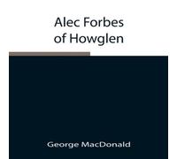 George Macdonald Alec Forbes Of Howglen Paperback Book George Macdonald Multicolor