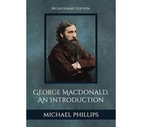 George MacDonald, An Introduction: A Bicentenary Edition Celebrating the Life and Writings of George MacDonald (1824-2024)