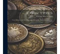 George Macdonald Coin Types: Their Origin & Development, Being the Rhind Lectures George Macdonald Multicolor