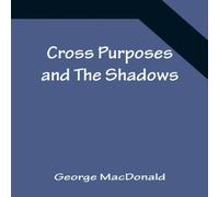 George Macdonald Cross Purposes & The Shadows Paperback Book George Macdonald Multicolor