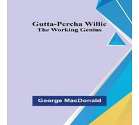 George Macdonald Gutta-Percha Willie; The Working Genius Paperback Book George Macdonald Multicolor
