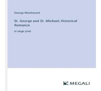 George Macdonald St. George & St. Michael; Historical Romance:in large print George Macdonald Multicolor