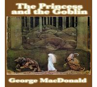 George Macdonald The Princess & the Goblin: A Classic Victorian Fairy Tale of in White George Macdonald White