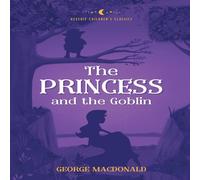 George Macdonald The Princess & the Goblin: Reverie Children's Classics Paperback George Macdonald Multicolor