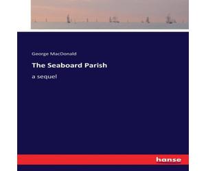 George Macdonald The Seaboard Parish:a sequel Paperback Book George Macdonald Multicolor