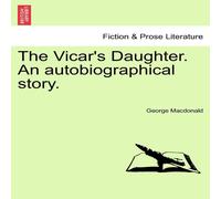 George Macdonald The Vicar's Daughter. An autobiographical story. VOL. III George Macdonald Multicolor