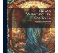 George Macdonald Thomas Wingfold, Curate: 1 Hardback Book George Macdonald Multicolor