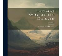 George Macdonald Thomas Wingfold, Curate; Volume I Book - Paperback George Macdonald Multicolor