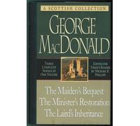 George MacDonald: Three Complete Novels in One Volume - Maiden's Bequest, Minister's Restoration, Laird's Inheritance