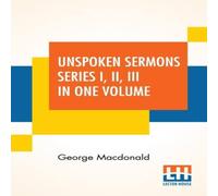 George Macdonald Unspoken Sermons Series I, II, III In One Volume Paperback Book George Macdonald Multicolor