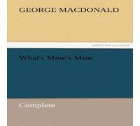 George Macdonald What's Mine's Mine - Complete Paperback Book George Macdonald Multicolor