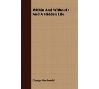 George Macdonald Within & Without : & A Hidden Life Paperback Book George Macdonald Multicolor