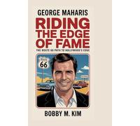 GEORGE MAHARIS: Riding the Edge of Fame: The Untold Road from Route 66 to Hollywood's Margins