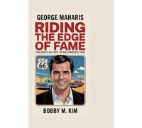 GEORGE MAHARIS: Riding the Edge of Fame: The Untold Road from Route 66 to Hollywood's Margins