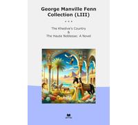 George Manville Fenn Collection (LIII): Khedive Country Haute Noblesse Novel (Top Classics)