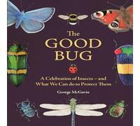 George McGavin The Good Bug : A Celebration of Insects (and What We Can Do to George McGavin Multicolor