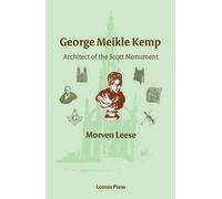 George Meikle Kemp: Architect of the Scott Monument