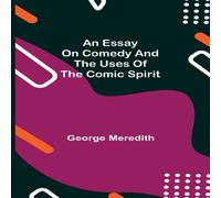 George Meredith An Essay On Comedy & The Uses Of The Comic Spirit Paperback Book George Meredith Multicolor