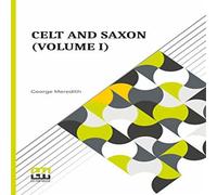 George Meredith Celt & Saxon (Volume I): In Two Volumes, Vol. I. Paperback Book George Meredith Multicolor