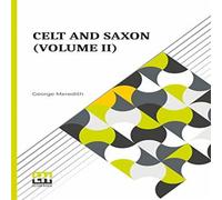 George Meredith Celt & Saxon (Volume II): In Two Volumes, Vol. II. Paperback Book George Meredith Multicolor