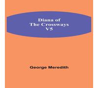 George Meredith Diana Of The Crossways, V5 Paperback Book George Meredith Multicolor