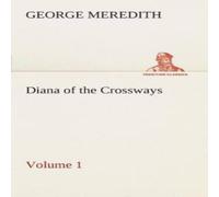 George Meredith Diana of the Crossways - Volume 1 Paperback Book George Meredith Multicolor