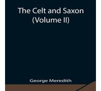 George Meredith The Celt & Saxon (Volume Ii) Paperback Book George Meredith Multicolor