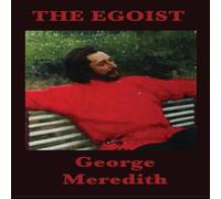George Meredith The Egoist: A Victorian Novel of Character, Courtship, and George Meredith Multicolor