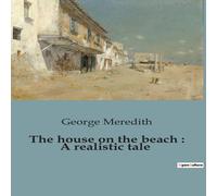 George Meredith The house on the beach : A realistic tale:A Tale of Social George Meredith Multicolor