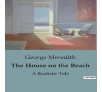 George Meredith The House on the Beach:A Tale of Social transitions and George Meredith Multicolor