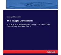 George Meredith The Tragic Comedians:A Study in a Well-known Story. Enl. from the George Meredith Multicolor