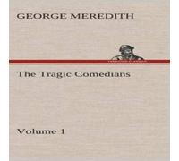 George Meredith The Tragic Comedians - Volume 1 Hardcover Book George Meredith Multicolor
