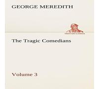 George Meredith The Tragic Comedians - Volume 3 Paperback Book George Meredith Multicolor