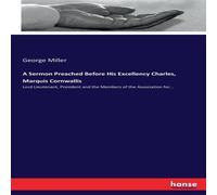 George Miller A Sermon Preached Before His Excellency Charles, Marquis George Miller Multicolor