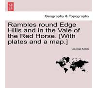 George Miller Rambles round Edge Hills & in the Vale of the Red Horse. [With George Miller Multicolor